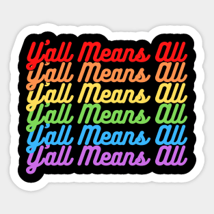 Y’all Means All Rainbow Text– LGBTQ+ Pride Gay Pride Sticker